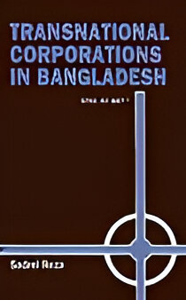 Transnational Corporations in Bangladesh: Still at bay?