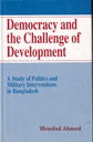 Democracy and the Challenge of Development - A Study of Politics and Military Interventions in Bangladesh
