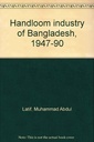 Handloom Industry of Bangladesh, 1947-90